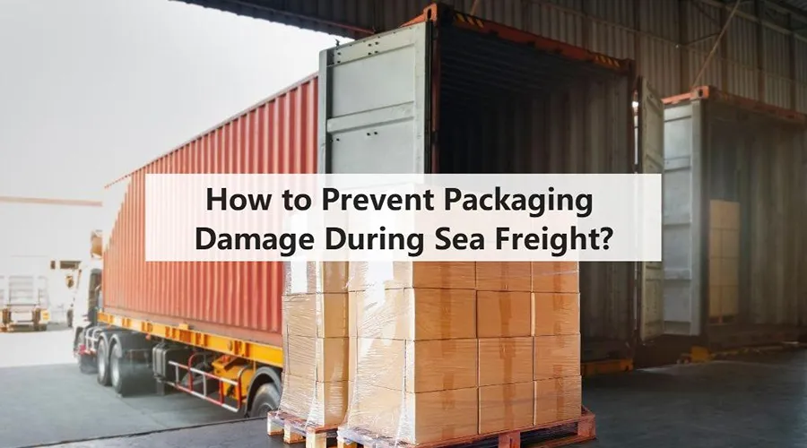 How to Prevent Packaging Damage During Sea Freight